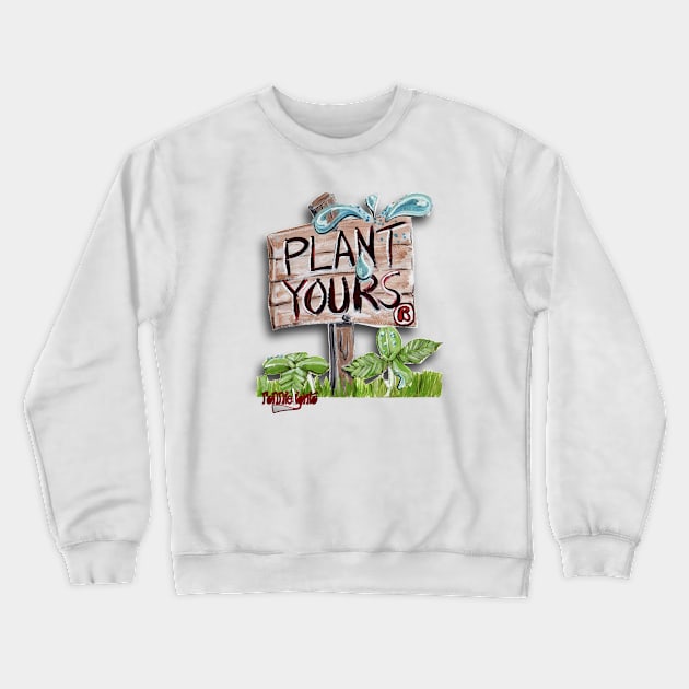 Plant Yours by ronnielighto Crewneck Sweatshirt by ronnielighto